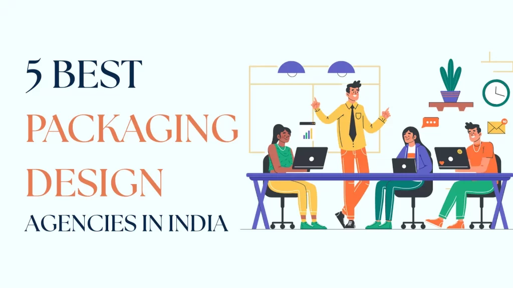 Top 5 Best Packaging Design Agencies in India